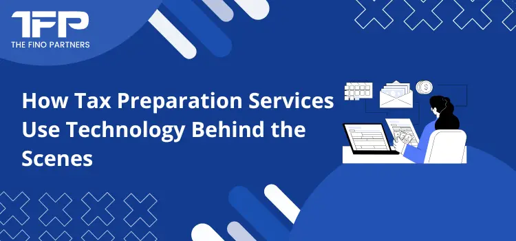 How Tax Preparation Services Use Technology Behind the Scenes